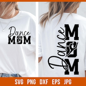 May include: White t-shirt with the words "Dance Mom" in black script and block letters, featuring a dancer silhouette. The back of the shirt also displays "Dance Mom" in a similar design. The bottom of the image shows file formats: SVG, PNG, DXF, EPS, JPG.