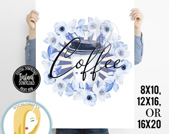 Printable Coffee Wall Print / Watercolor Floral Wreath Coffee Art / Coffee Gift / Coffee Print / Coffee Gift / Blue White Instant Download