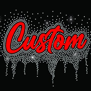 May include: A black graphic with the word "Custom" in red script, outlined with white rhinestones. Rhinestone accents drip down from the word, and there are sparkling starbursts throughout the design.