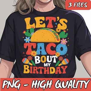 May include: A black t-shirt with the text "Let's Taco Bout My Birthday" in colorful letters. The design includes a yellow taco, flowers, and maracas.
