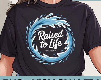 Raised to Life Png, Christian Faith Church Baptism Romans 6:4 Png, Christian Faith & Water Baptism Inspiration, Baptized, Bible Verse Png