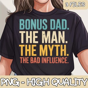 Bonus Dad The Man Myth Bad Influence Png, Funny Step-Dad Stepdad, Fathers Day Birthday Christmas Gift, Personalized Papa, Gift For Dad Png