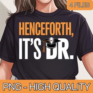 May include: Black t-shirt with the text "HENCEFORTH, IT'S DR." in white and orange. A graduation cap graphic is centered above the letters "DR." The words "PNG - HIGH QUALITY" are at the bottom.
