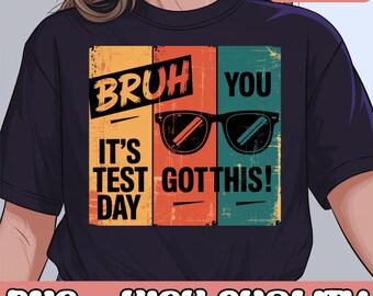 Bruh It’s Test Day You Got This Png, Testing Day, Boy Men, Funny Teacher Student Png, School Motivation, Vintage Png, Exam Day Gift