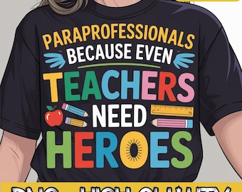 Paraprofessionals Because Even Teachers Need Heroes Png, Teacher Appreciation Design, Para Png, School Teacher Png, Teacher Assistant Png