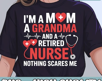 I'm A Mom And A Grandma And Retired Nurse Png, Funny Retirement, Mother's Day, Mom Grandma Png, Funny Grandma Gift, Family Love Clipart Png