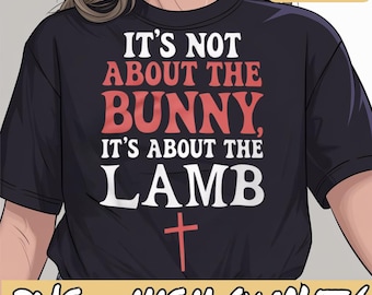 It's Not About the Bunny It's About the Lamb Easter Png, Jesus with Bunny and Lamb, Religious Christian Easter, Easter Day Png, Gift Easter.
