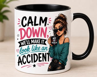 Calmez-vous, on fera passer ça pour un accident, tasse à café drôle et sarcastique, tasse impertinente pour femme, cadeau pour collègue, humour au bureau