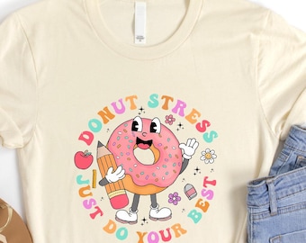 Donut Stress Just Do Your Best Shirt, Teacher Test Day T-Shirt, Donut Lover Sweatshirt, Testing Tee, Teacher Life Sweater, Gift for Teacher
