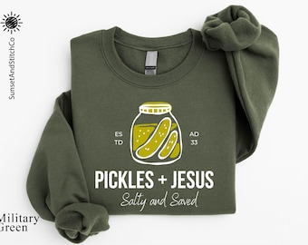 Pickles and Jesus Sweatshirt, Salty and Saved Shirt, Christian Sweater, Religious Humor T-Shirt, Pickle Lover Gift, Faith Sweatshirt