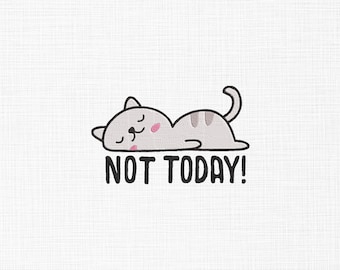 Not Today Cat Embroidery Design, Funny Animals (Digital Download)