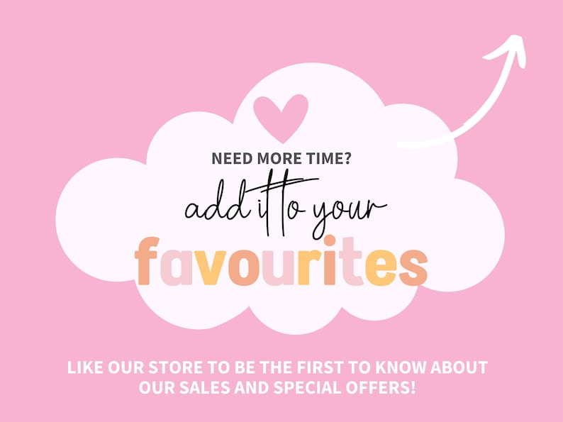 May include: Pink background with a white cloud shape containing the text "NEED MORE TIME? add it to your favourites". A white arrow points upwards. The text "LIKE OUR STORE TO BE THE FIRST TO KNOW ABOUT OUR SALES AND SPECIAL OFFERS!" is at the bottom.