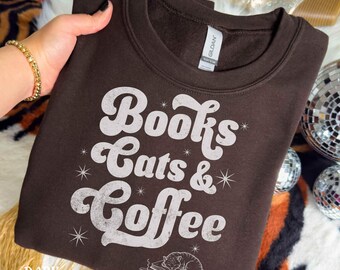 Books Cats & Coffee Sweatshirt, Books and Coffee Shirt, Book Lover Sweatshirt, Bookish Shirt, Cute Reading Sweatshirt, Gift for Book Lover