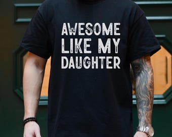 Girl Dad Shirt, Cool Dad T-Shirt, Best Dad Ever Gift, Father Daughter Shirt, Gift for Dad, Father's Day Gift, Awesome Like My Daughter