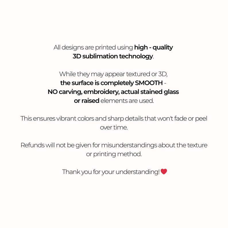 May include: A white background with black text detailing the 3D sublimation printing method. It emphasizes the smooth surface and colour vibrancy, and clarifies the refund policy.