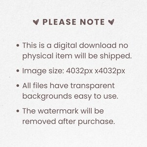 May include: A digital download notice with the text "PLEASE NOTE" at the top. The text explains the digital nature of the product, image size, transparent backgrounds, and watermark removal after purchase.