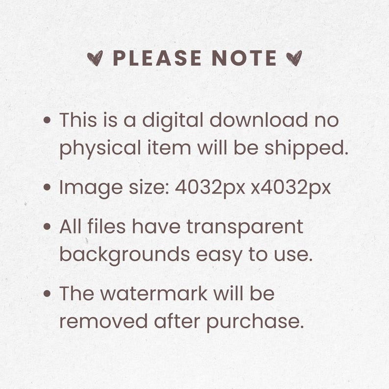 May include: A digital download notice with the text "PLEASE NOTE" at the top. The text explains the digital nature of the product, image size, transparent backgrounds, and watermark removal after purchase.