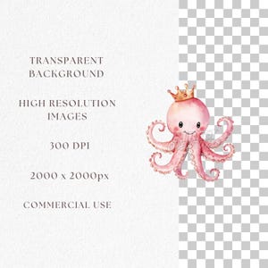 May include: A watercolor illustration of a pink octopus wearing a gold crown. The octopus has a smiling face and curly tentacles. The image is set against a transparent background and includes text that reads "Transparent Background", "High Resolution Images", "300 DPI", "2000 x 2000px", and "Commercial Use".