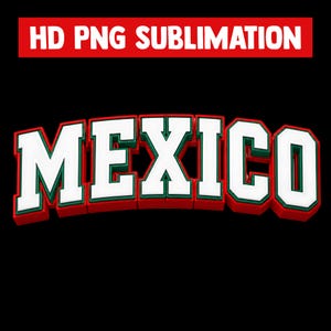 May include: A digital graphic featuring the word MEXICO in a bold, arched, block-letter font. The letters are white with dark green outlines and thick red borders, set against a black background. Above the text, a red banner reads HD PNG SUBLIMATION.