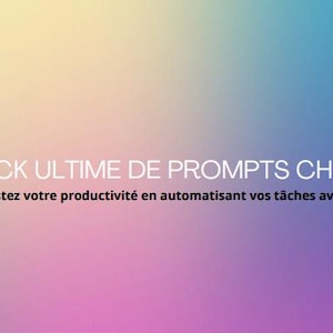 Peut inclure: Un fond dégradé dans des tons de jaune, rose, bleu et violet avec le texte "LE PACK ULTIME DE PROMPTS CHATGPT" en blanc et le texte "Boostez votre productivité en automatisant vos tâches avec l'IA" en noir.