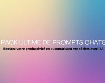 May include: A gradient background in shades of yellow, pink, blue, and purple with the text "LE PACK ULTIME DE PROMPTS CHATGPT" in white and the text "Boostez votre productivité en automatisant vos tâches avec l'IA" in black.