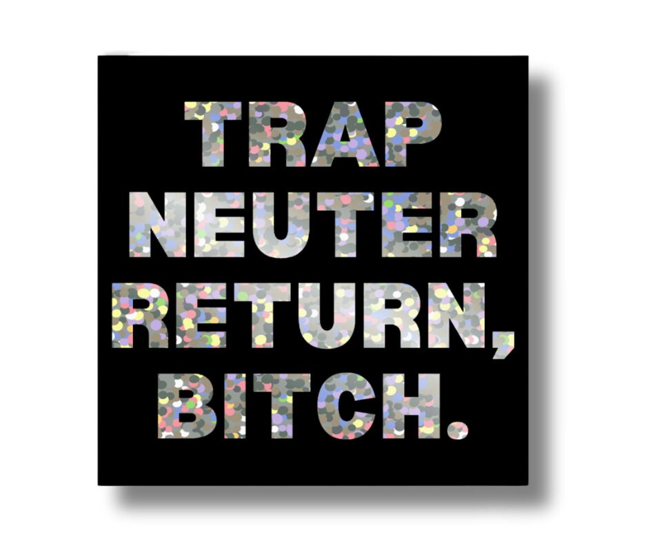 Trap Neuter Return, Bitch- Glitter Sticker 3in. wide
