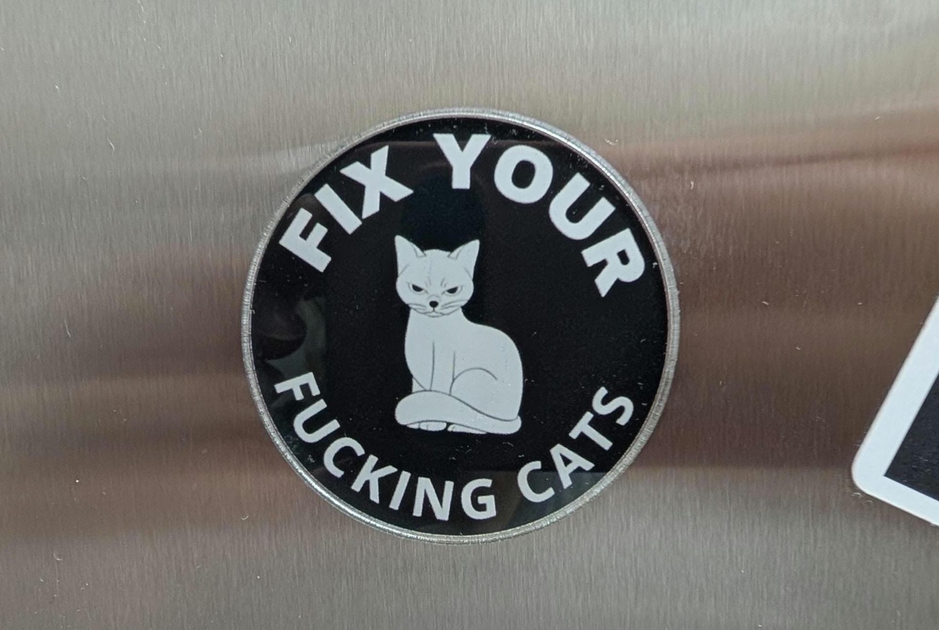 Fix your fucking cats 2" acrylic magnet