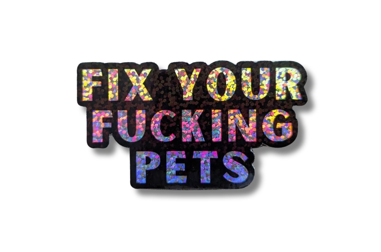 Fix Your Fucking Pets Glitter Sticker 3" wide