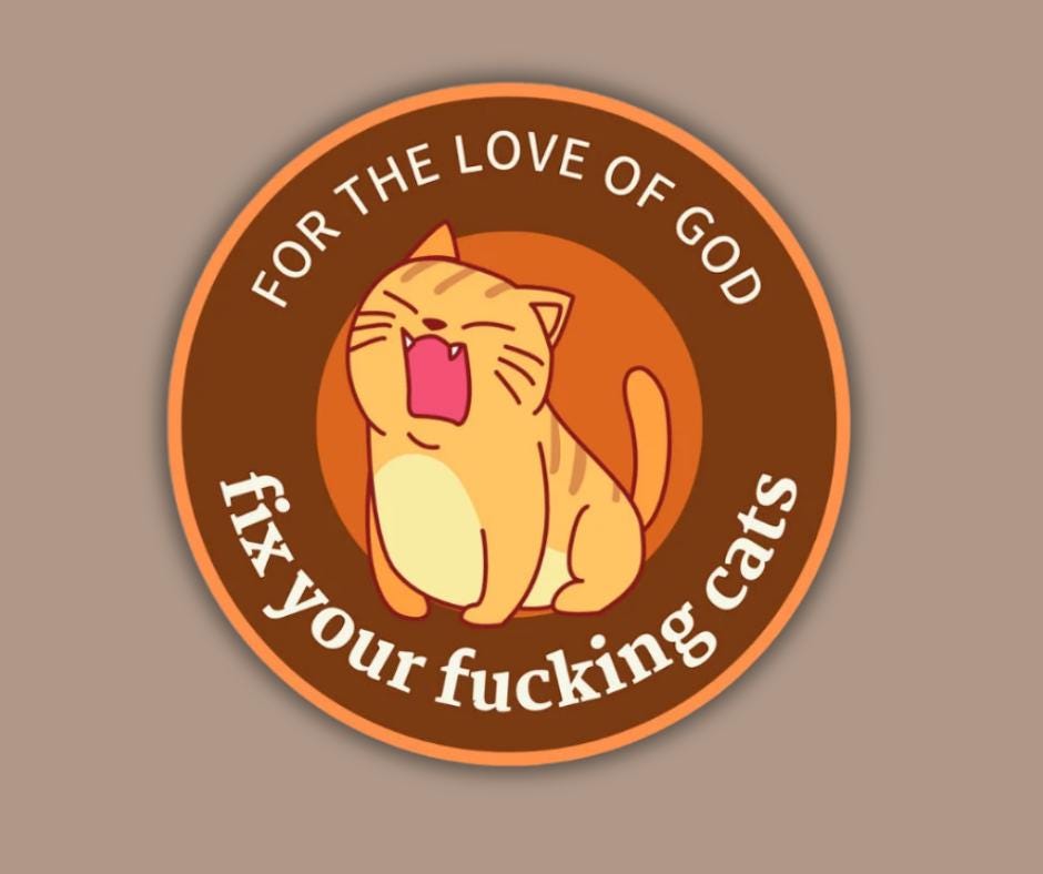 Sticker- For the love of god, fix your fucking cats- 3" round - Thumbnail 2
