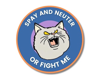 Spay and neuter or fight me- 3in. round sticker