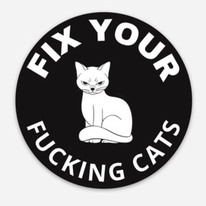 Fix Your Fucking Cats- 3 in Black and White Round Vinyl Sticker