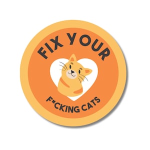 Fix Your Fucking Cats [censored]- 3in. Round Vinyl Sticker