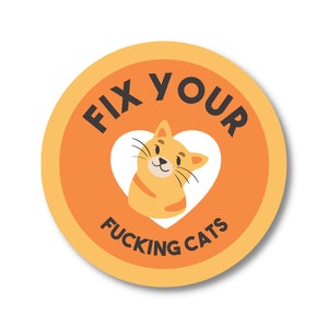 Fix Your Fucking Cats- 3" Round Vinyl Sticker