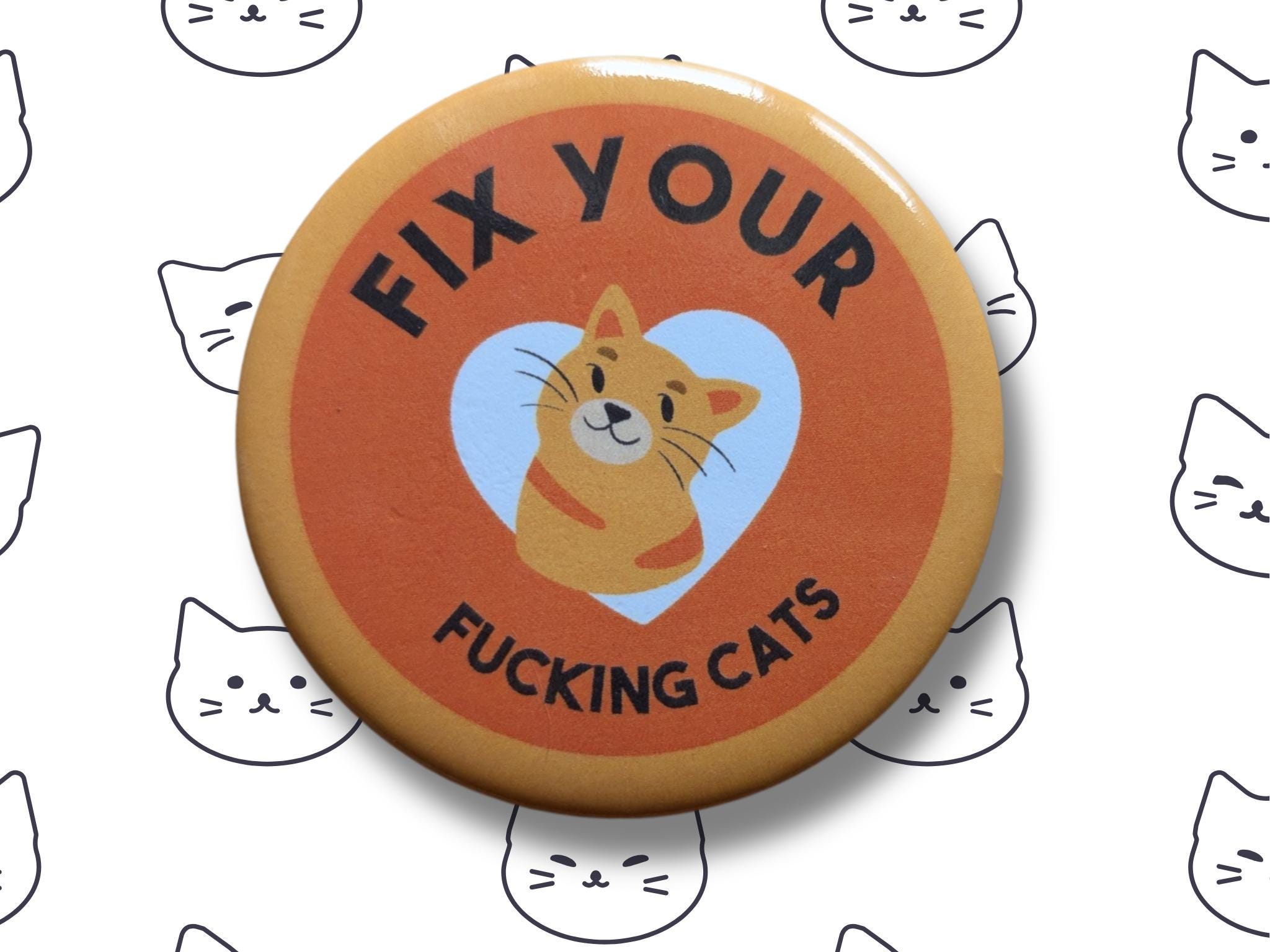 Fix Your Fucking Cats Pin Button 2.25in.