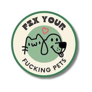 Sticker- fix your fucking pets- 3" round
