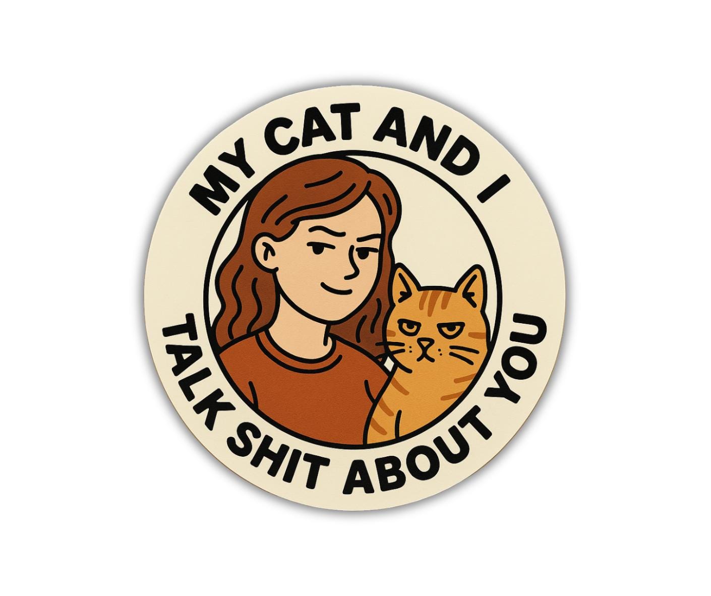 My cat and I talk shit about you- vinyl sticker