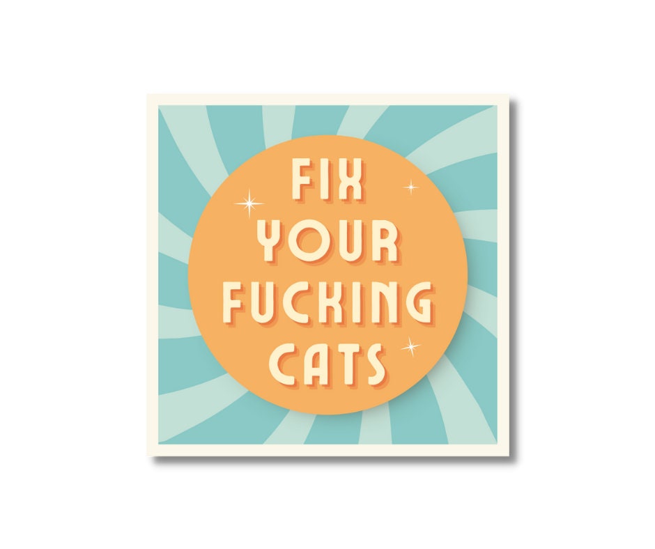Fix Your Fucking Cats- 3" Square Vinyl Sticker