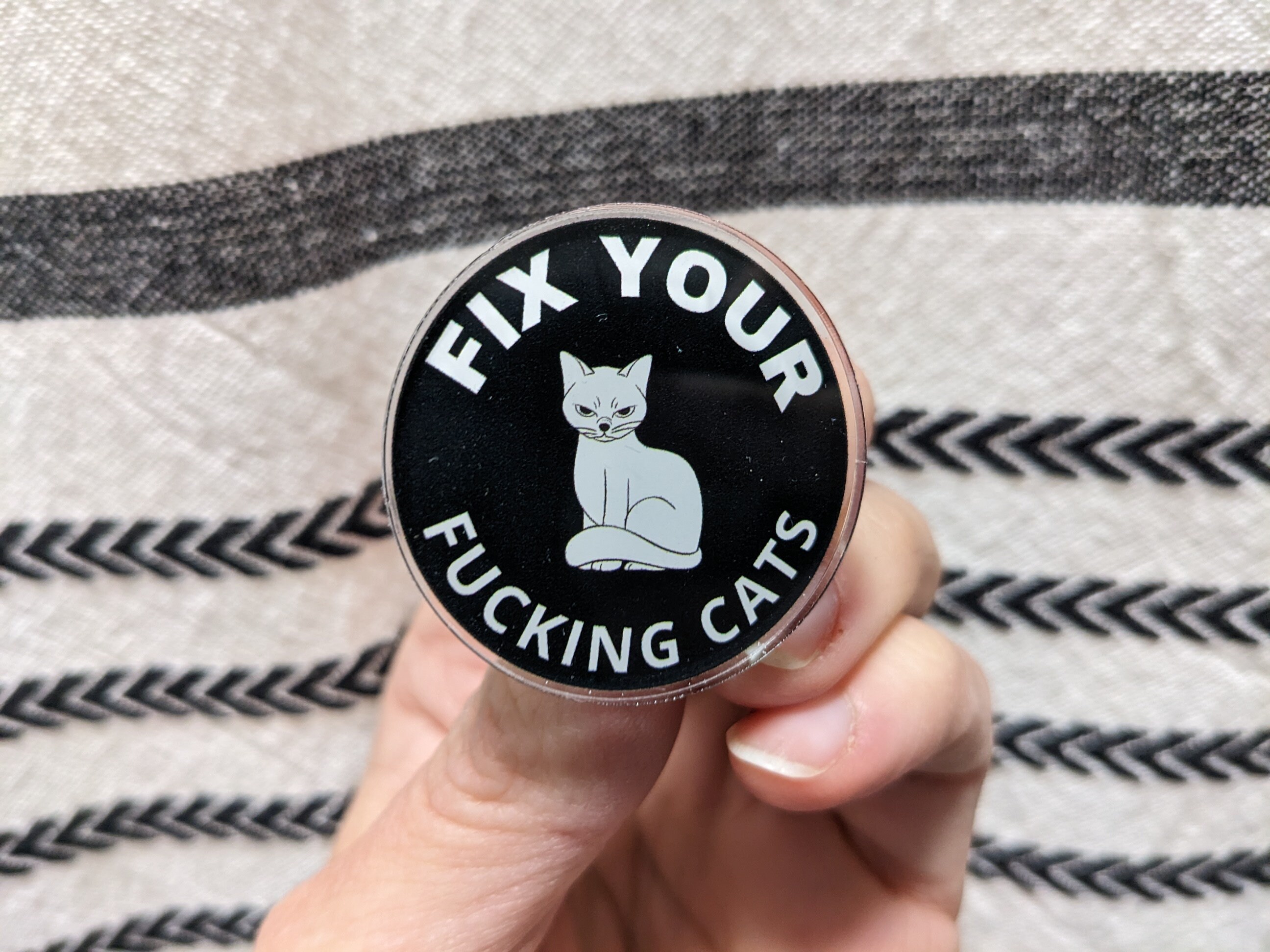 Fix your fucking cats 1.5" acrylic pin