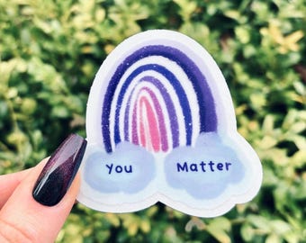 Rainbow You Matter Positive Affirmation Motivational Quote Mental Health Awareness Clear Sticker Decal Laptop Waterbottle