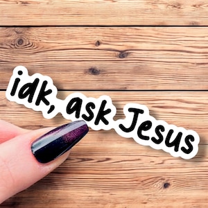 Idk, ask Jesus Christian Funny Religious Jesus God Devotional Church Bible Motivational Sticker Decal Laptop Waterbottle