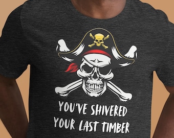 Shivered Your Last Timber Shirt: Funny Pirate Graphic Tee