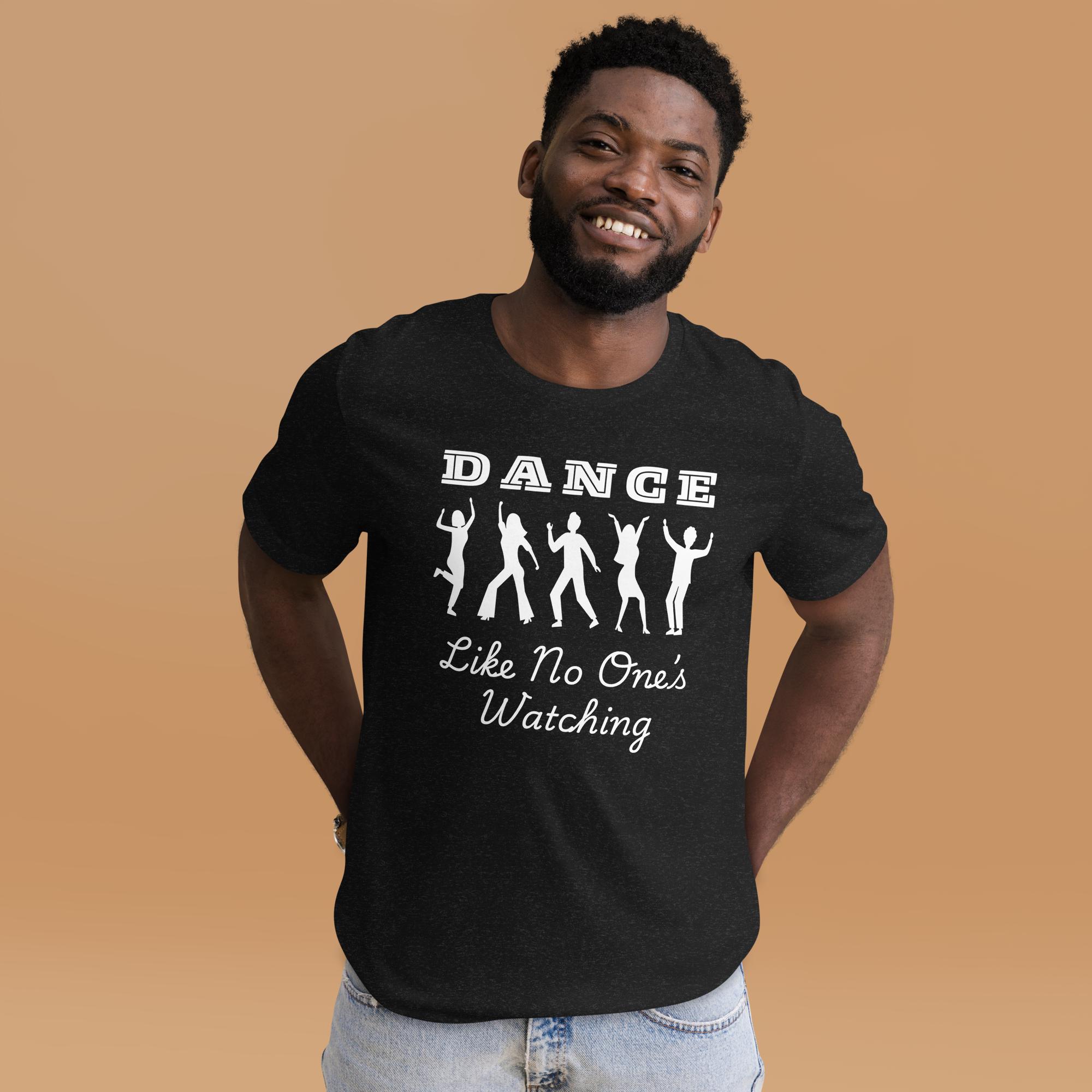 Dance Like No One's Watching Shirt: Inspirational Unisex Tee - Etsy