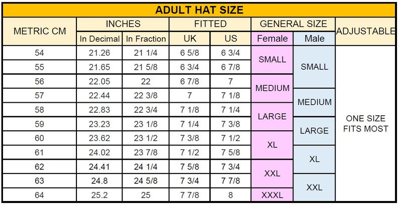 May include: A chart showing adult hat sizes in inches and centimeters. The chart includes measurements for metric centimeters, inches in decimal form, inches in fraction form, UK sizes, US sizes, and general sizes for both females and males. The chart also includes an adjustable size option.