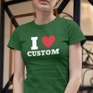 I Love Custom T Shirt, I Heart Custom Shirt, Personalized Text Tee, Personalised I Love T-Shirt, Valentines Gift for her, Womens clothing