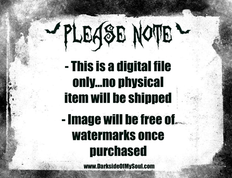 Op de afbeelding: Zwart-witte tekst op een verweerde witte achtergrond. De tekst luidt "PLEASE NOTE - This is a digital file only...no physical item will be shipped - Image will be free of watermarks once purchased www.DarksideOfMySoul.com"