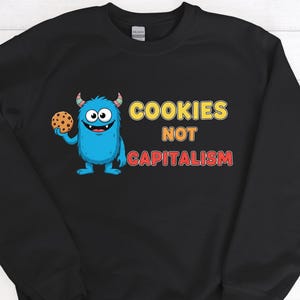 Cookies Not Capitalism Sweatshirt, Political Graphic Sweatshirt, Anti Capitalist Hoodie, Socialist Humor Top, Leftist Apparel, Activist Gift