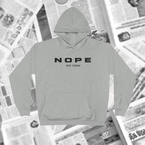 Nope Not Today Hoodie: Funny Graphic Unisex Pullover