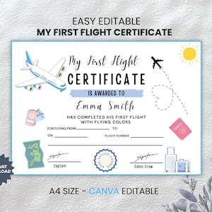 May include: A blue and white printable certificate with the text "My First Flight Certificate" and a cartoon airplane. The certificate is for a child's first flight and can be personalized with the child's name, flight details, and the names of the captain and cabin crew.
