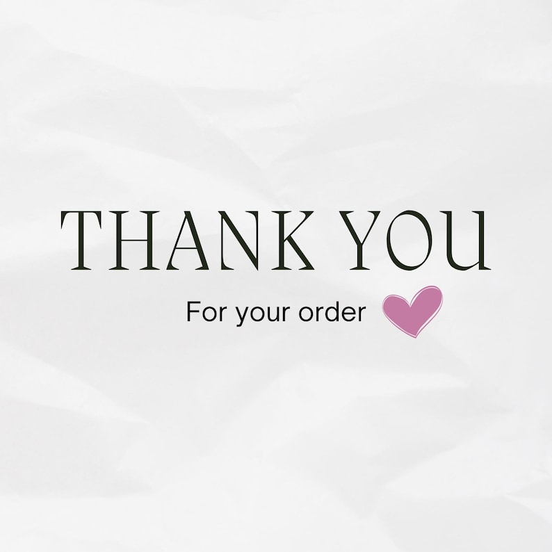 May include: A white background with the words "THANK YOU" in a black serif font above the words "For your order" in a smaller black font. A pink heart is on the right side of the text.