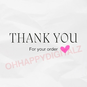 May include: A digital graphic with the words "THANK YOU" in a black serif font, with "For your order" below. A pink heart graphic is to the right. The text "OHHAPPYDIGITALZ" is in pink, diagonally across the bottom.